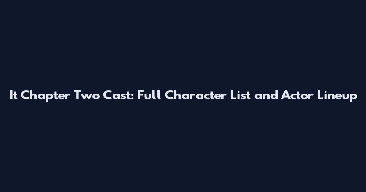 It Chapter Two Cast: Full Character List and Actor Lineup