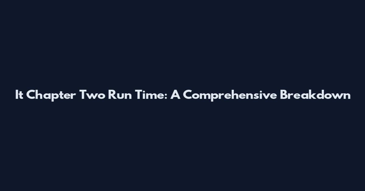 It Chapter Two Run Time: A Comprehensive Breakdown