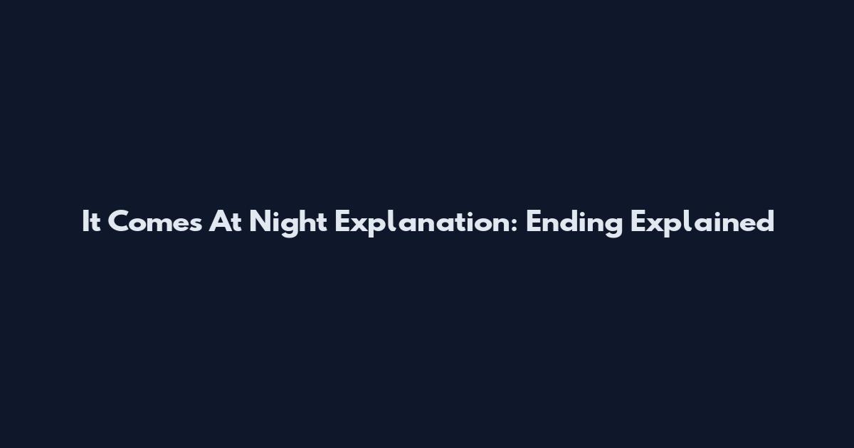 It Comes At Night Explanation: Ending Explained