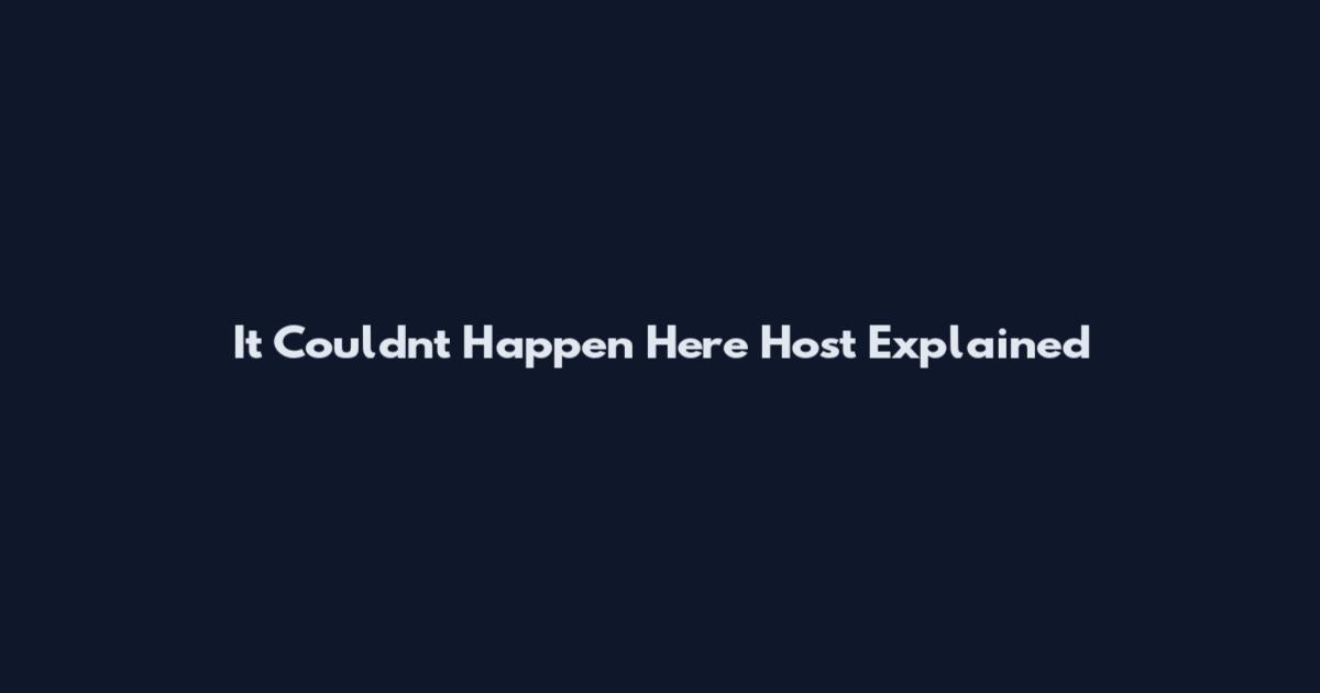 It Couldn't Happen Here Host Explained