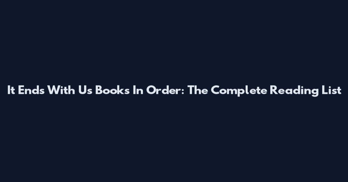 It Ends With Us Books In Order: The Complete Reading List