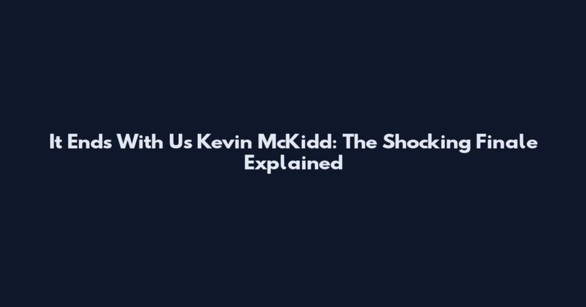 It Ends With Us Kevin McKidd: The Shocking Finale Explained