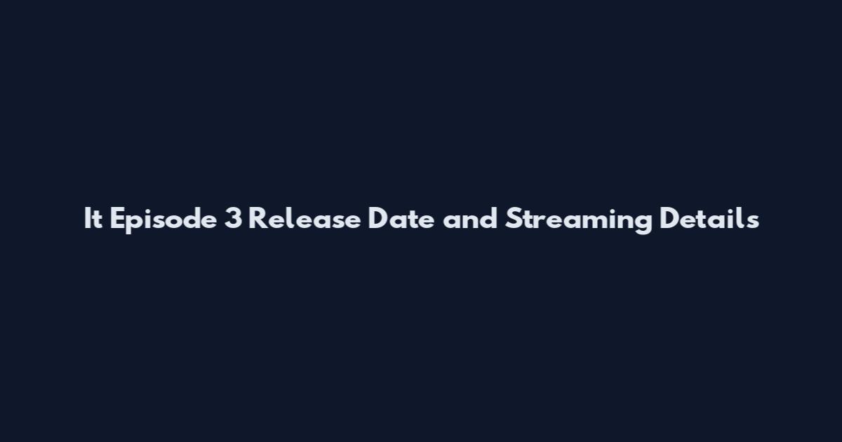It Episode 3 Release Date and Streaming Details