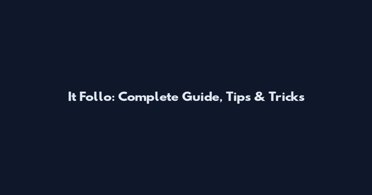 It Follo: Complete Guide, Tips & Tricks