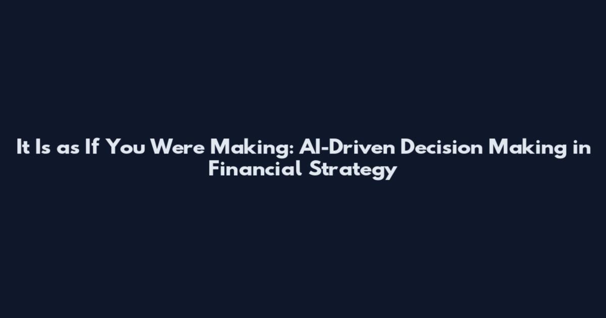 It Is as If You Were Making: AI-Driven Decision Making in Financial Strategy