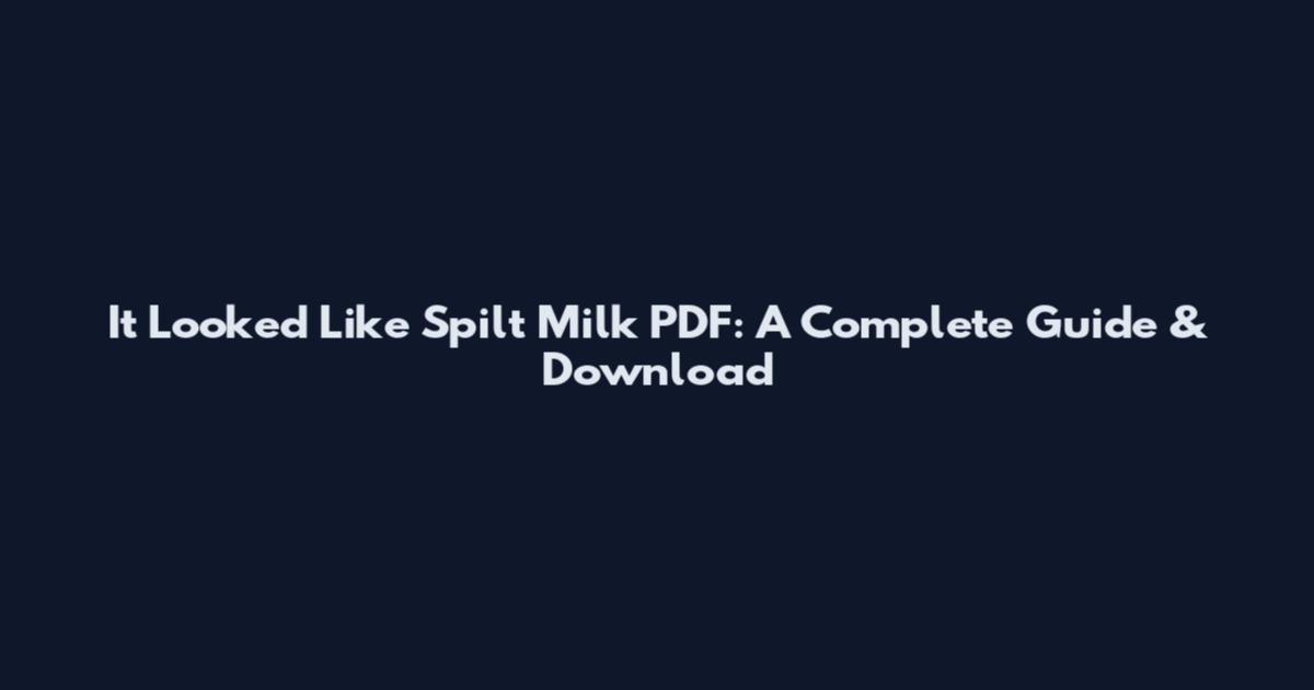 It Looked Like Spilt Milk PDF: A Complete Guide & Download