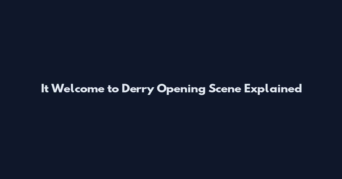 It Welcome to Derry Opening Scene Explained