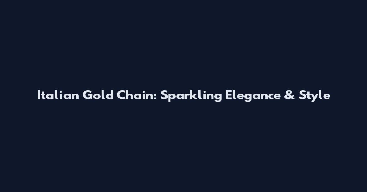 Italian Gold Chain: Sparkling Elegance & Style