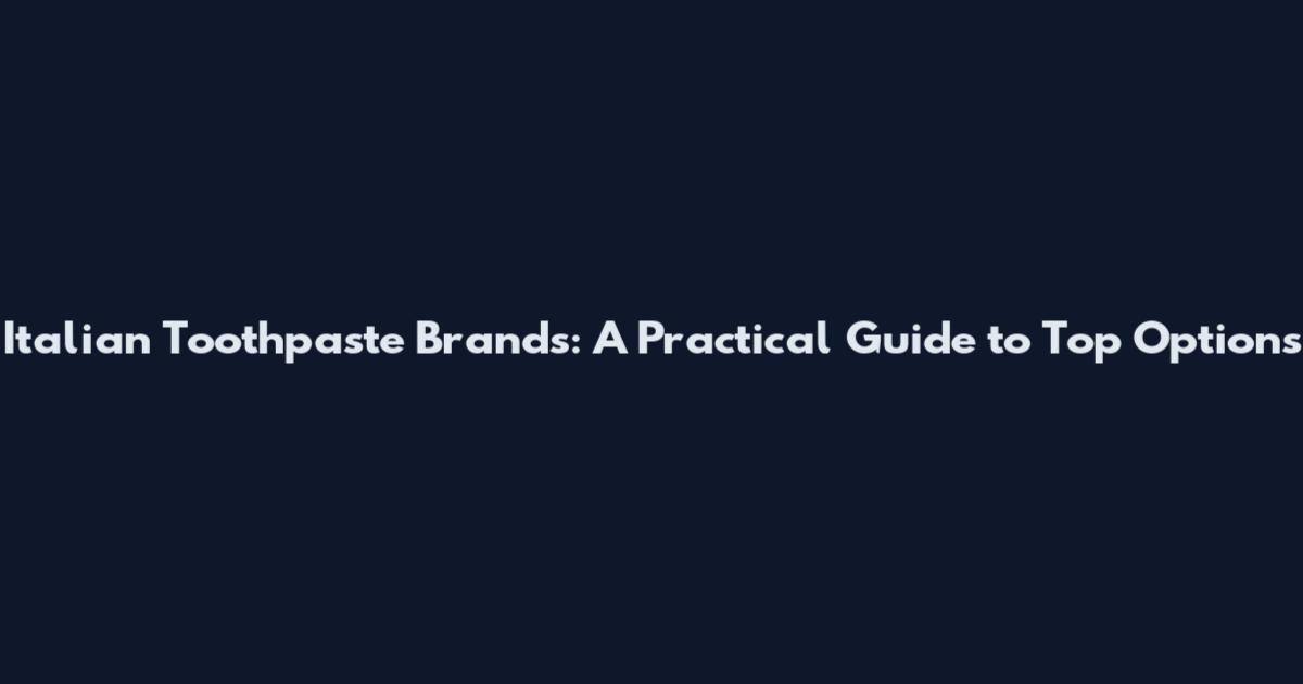 Italian Toothpaste Brands: A Practical Guide to Top Options