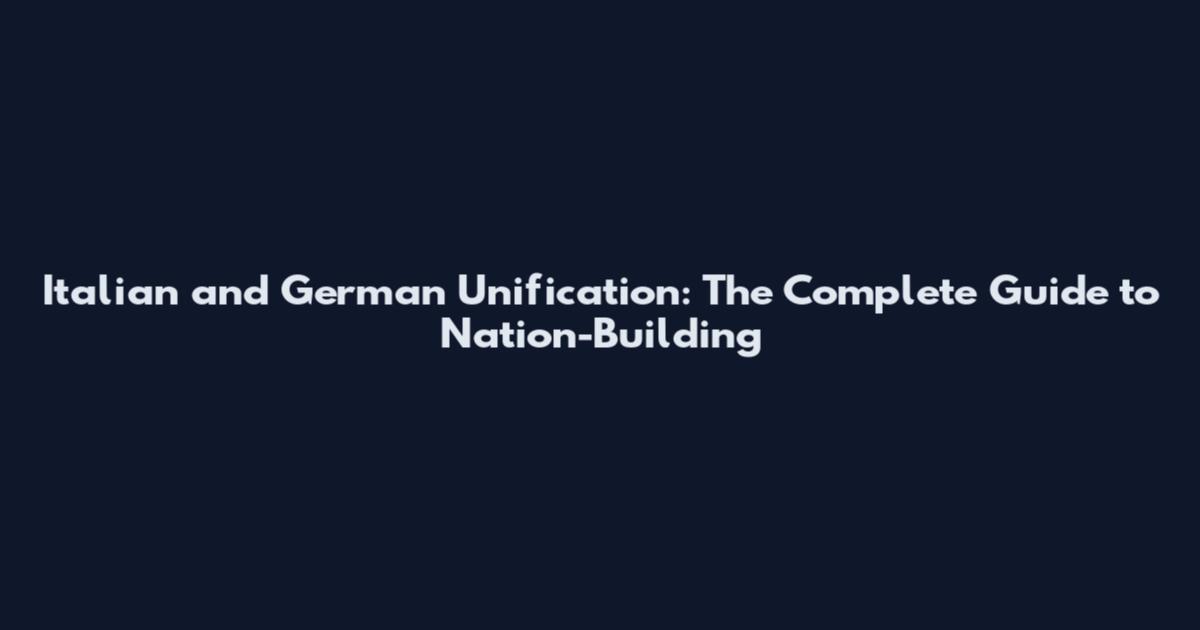 Italian and German Unification: The Complete Guide to Nation-Building