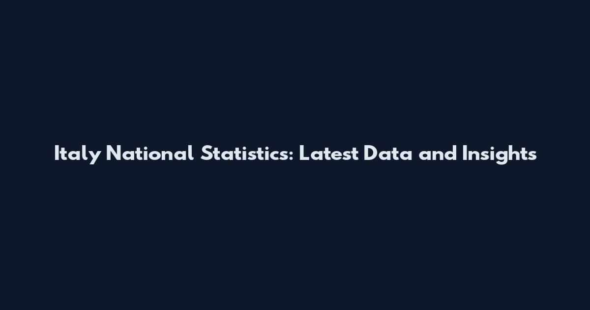 Italy National Statistics: Latest Data and Insights