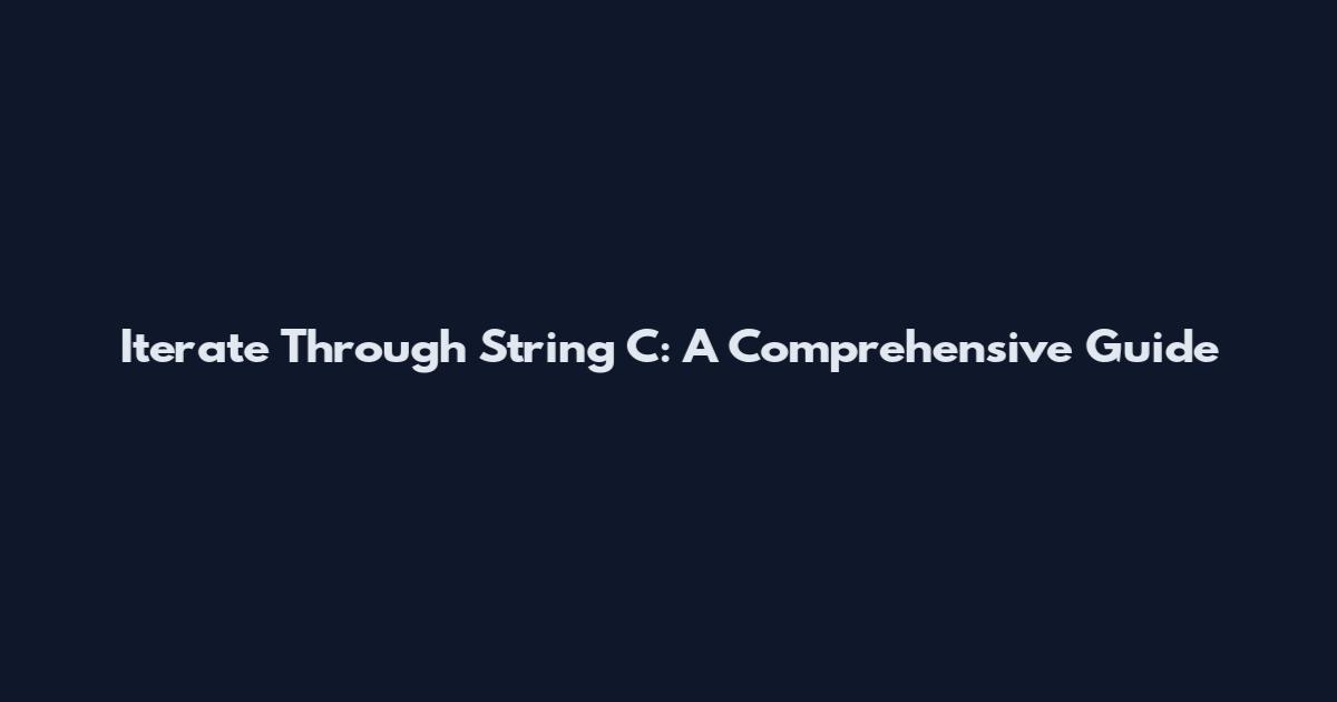 Iterate Through String C: A Comprehensive Guide