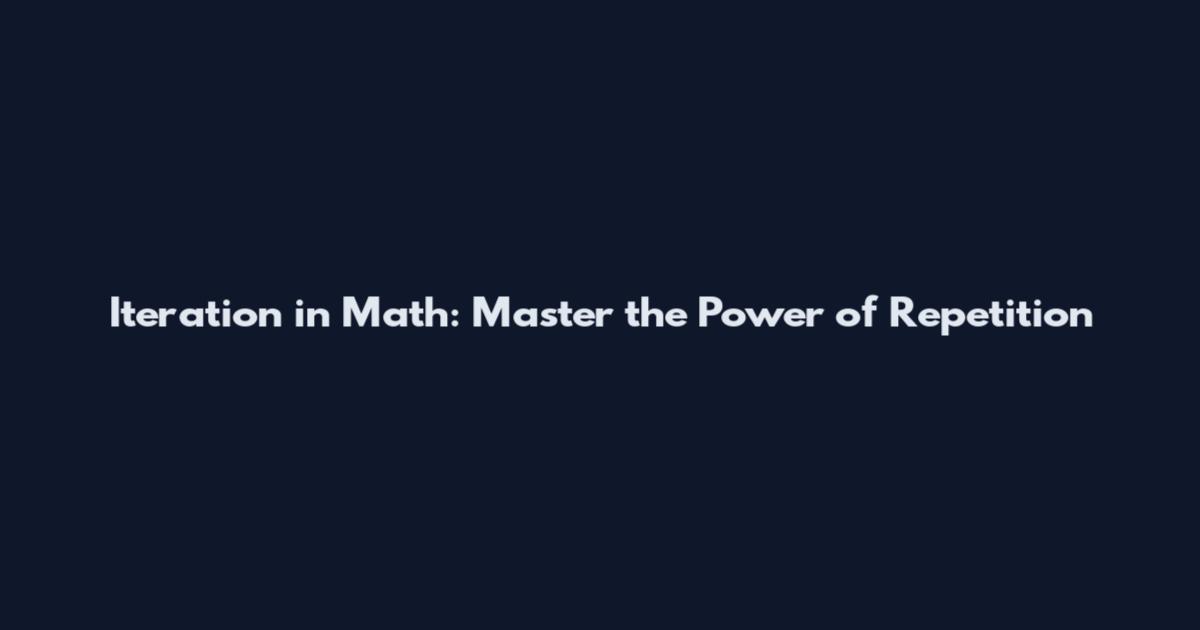 Iteration in Math: Master the Power of Repetition