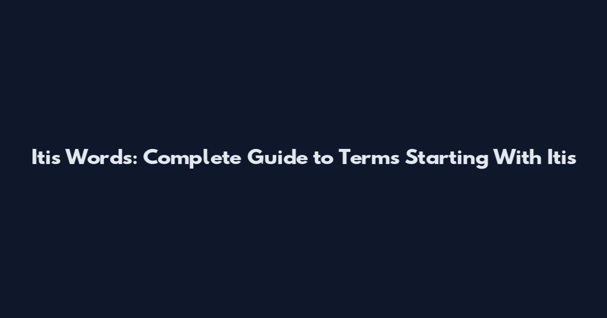 Itis Words: Complete Guide to Terms Starting With "Itis