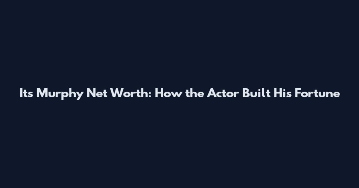 Its Murphy Net Worth: How the Actor Built His Fortune