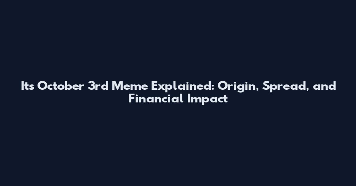 Its October 3rd Meme Explained: Origin, Spread, and Financial Impact