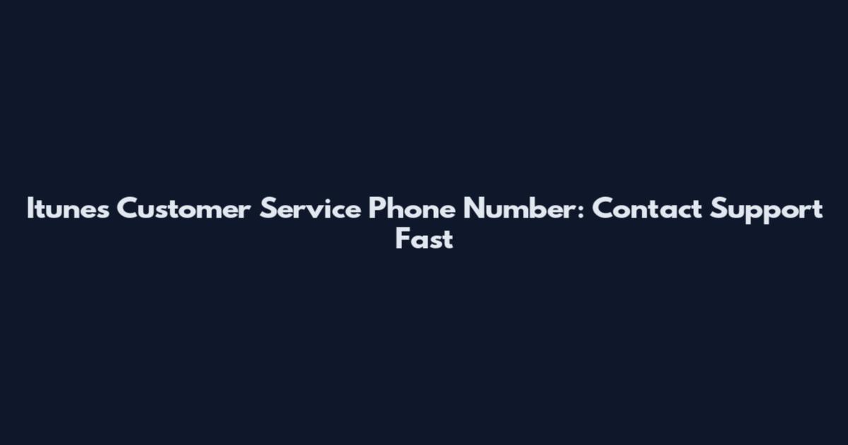 Itunes Customer Service Phone Number: Contact Support Fast