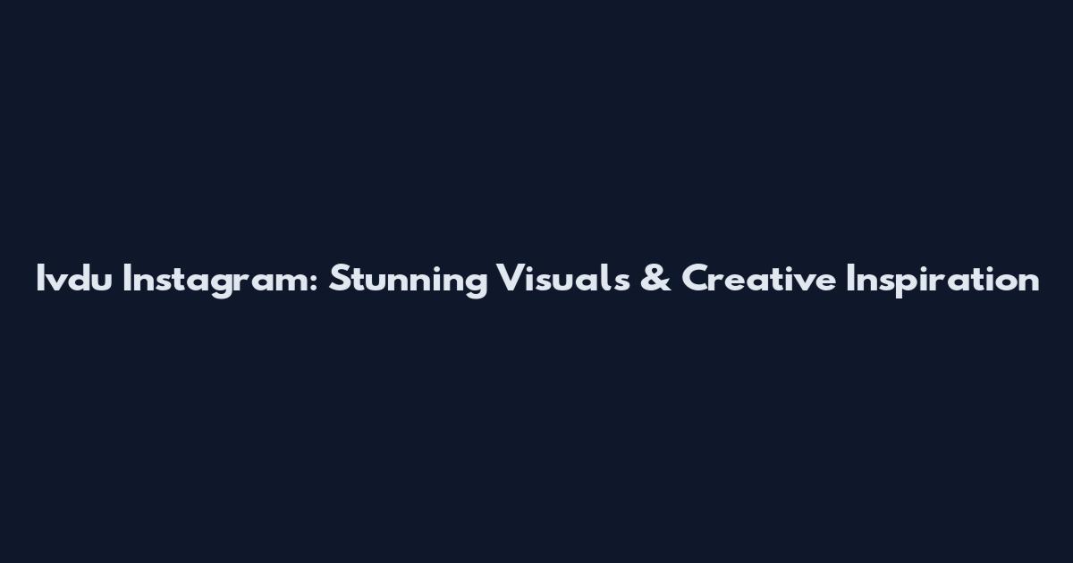 Ivdu Instagram: Stunning Visuals & Creative Inspiration