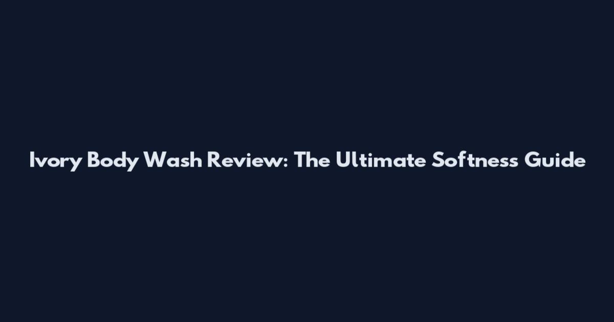 Ivory Body Wash Review: The Ultimate Softness Guide