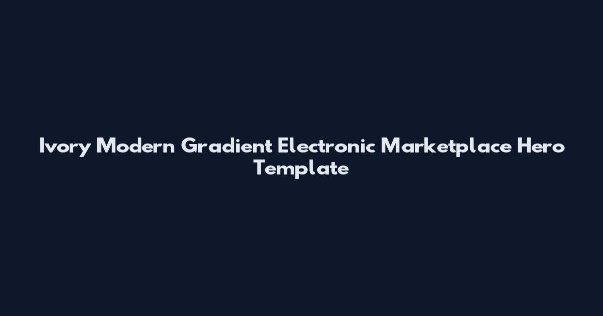 Ivory Modern Gradient Electronic Marketplace Hero Template