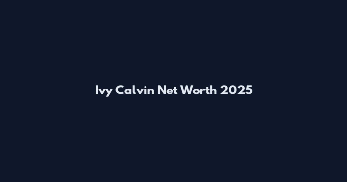 Ivy Calvin Net Worth 2025