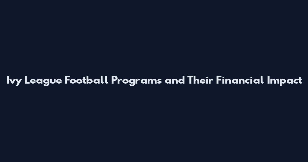 Ivy League Football Programs and Their Financial Impact