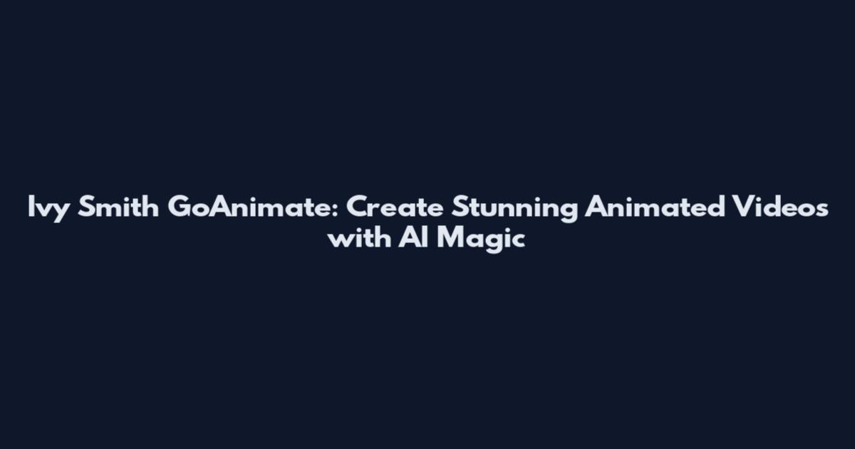 Ivy Smith GoAnimate: Create Stunning Animated Videos with AI Magic