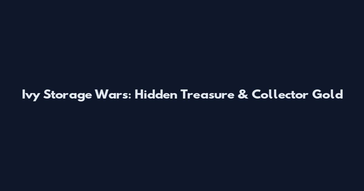 Ivy Storage Wars: Hidden Treasure & Collector Gold