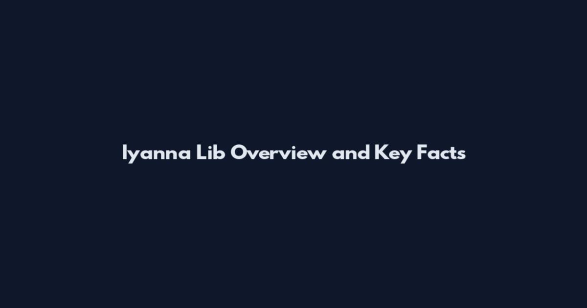 Iyanna Lib Overview and Key Facts