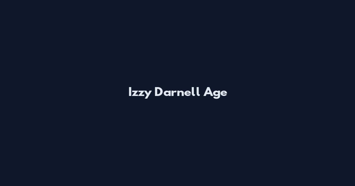 Izzy Darnell Age
