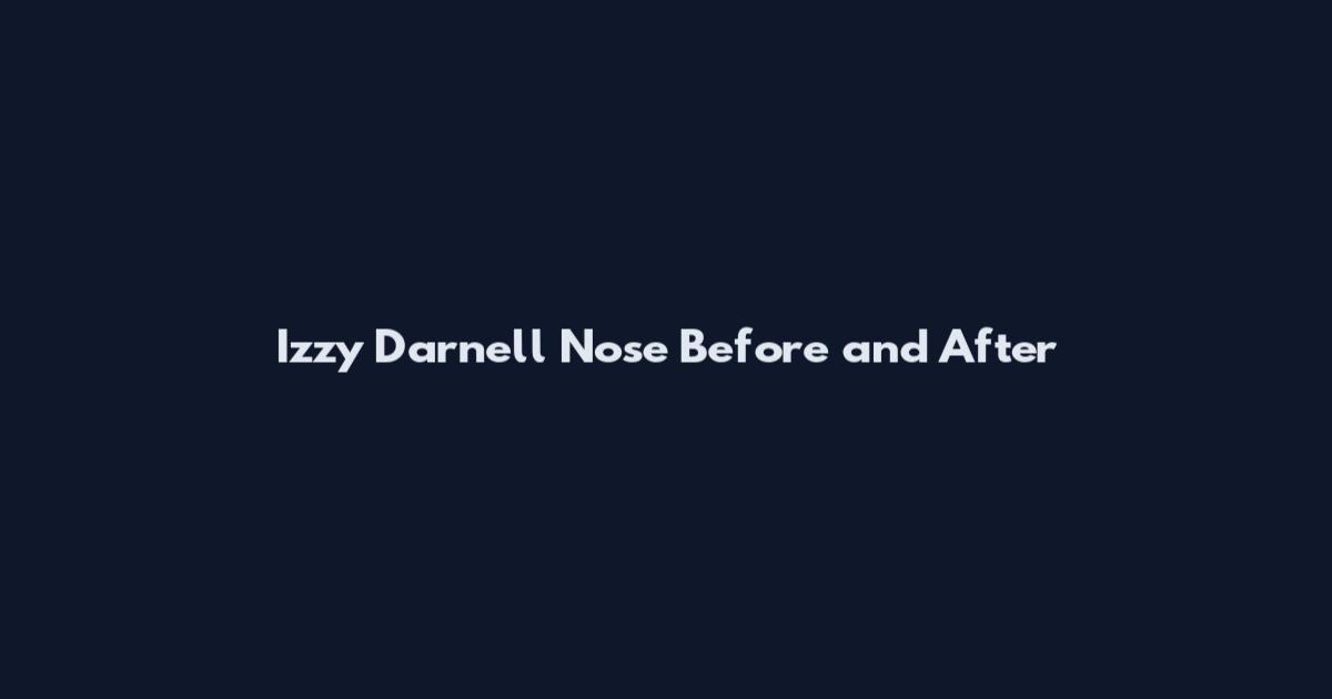 Izzy Darnell Nose Before and After