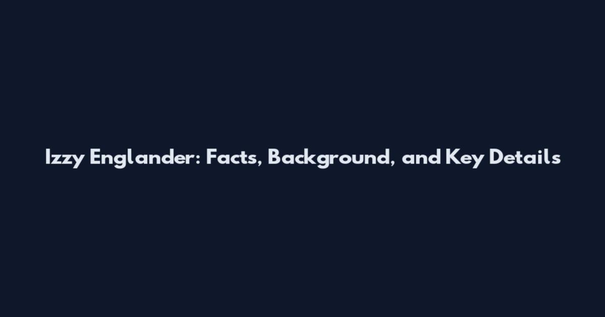 Izzy Englander: Facts, Background, and Key Details