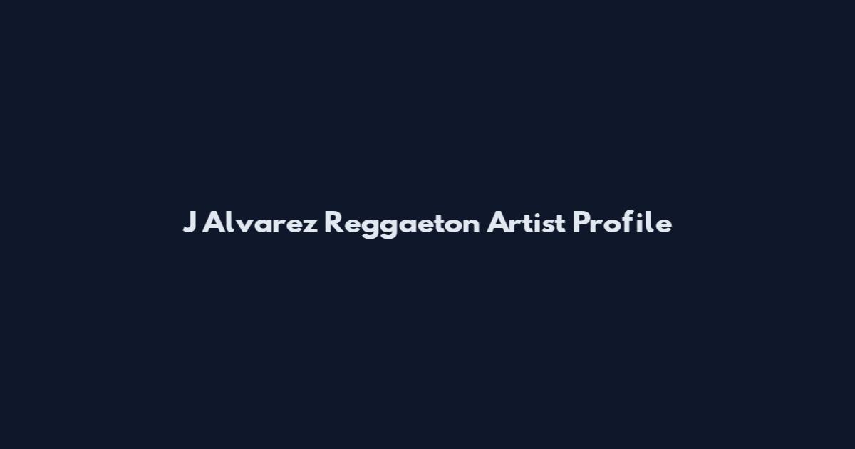 J Alvarez Reggaeton Artist Profile