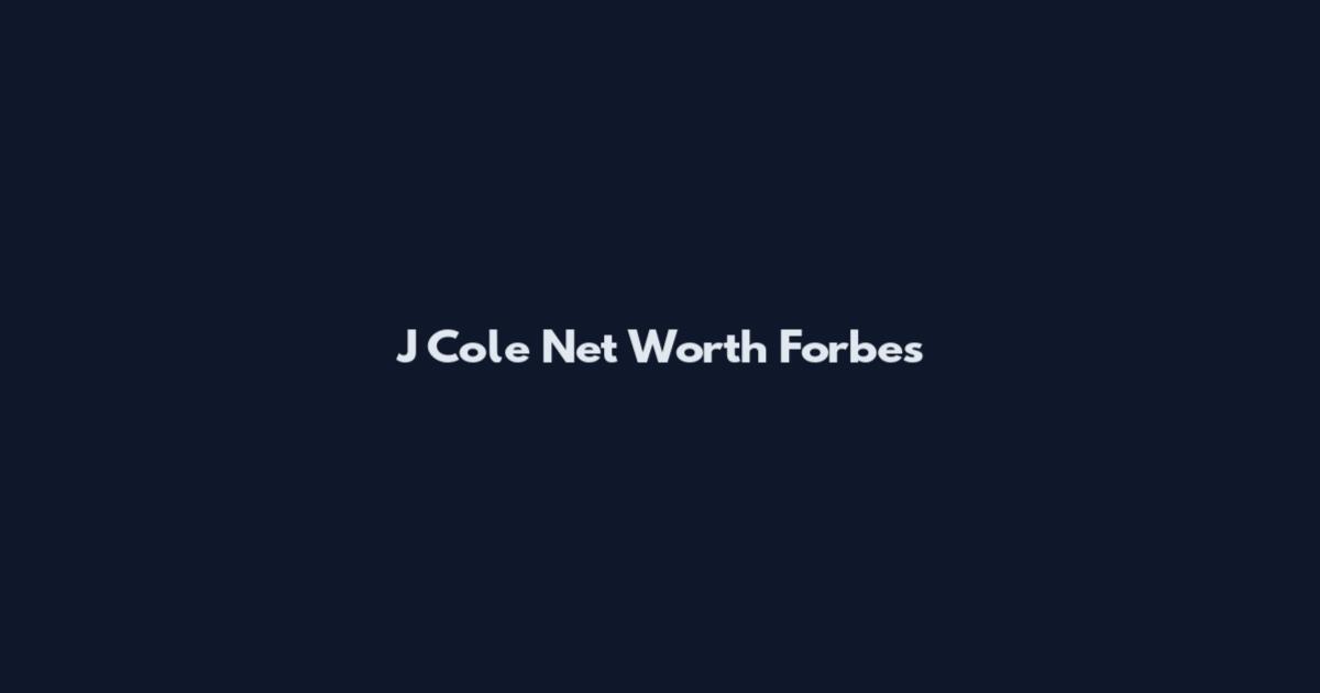 J Cole Net Worth Forbes