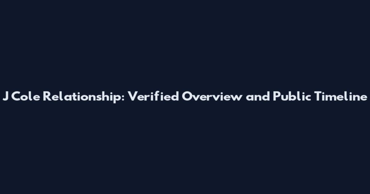 J Cole Relationship: Verified Overview and Public Timeline