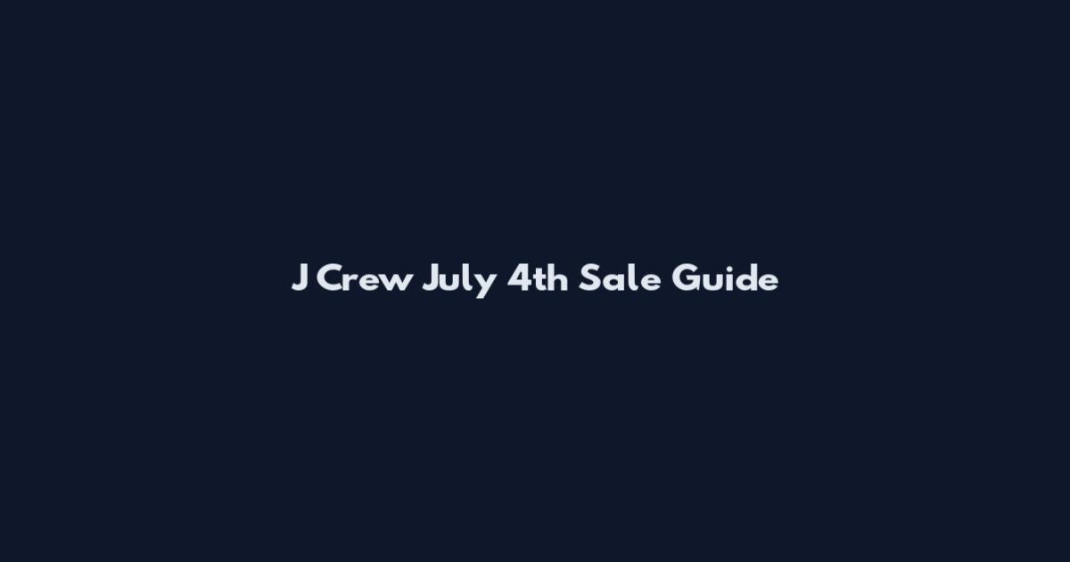 J Crew July 4th Sale Guide