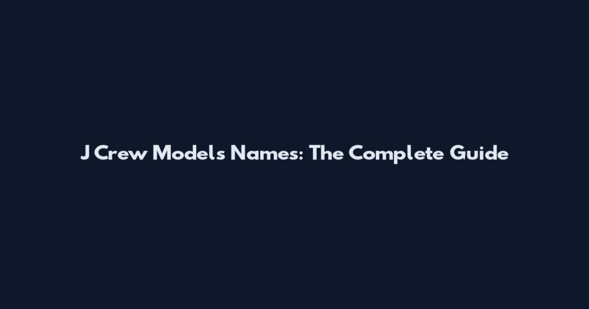 J Crew Models Names: The Complete Guide