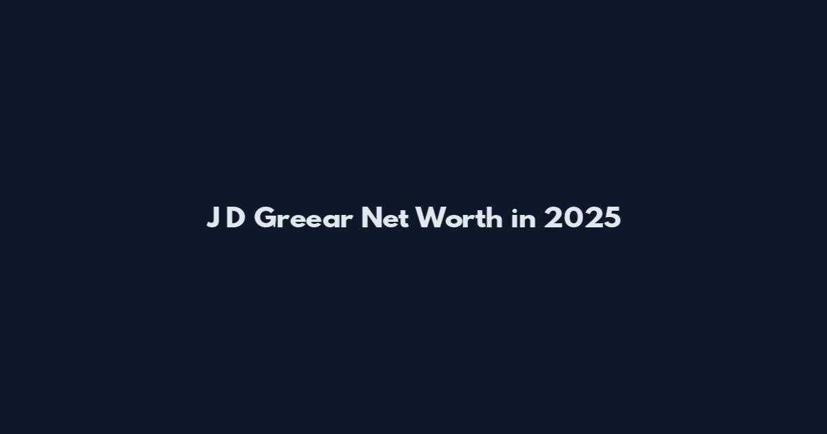 J D Greear Net Worth in 2025