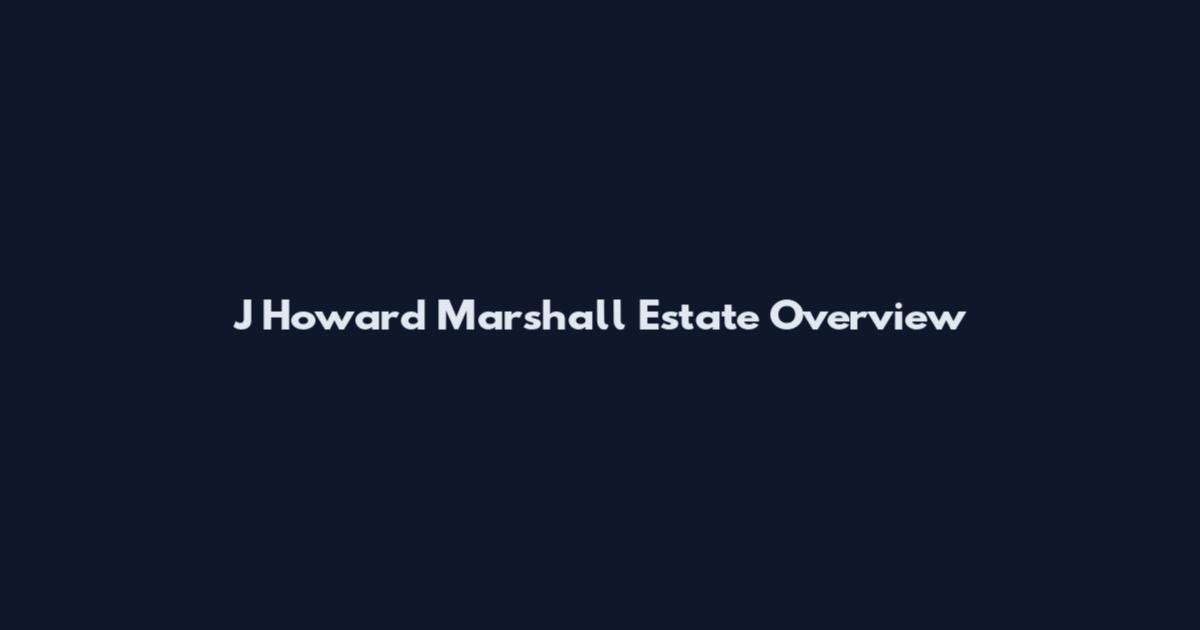 J Howard Marshall Estate Overview