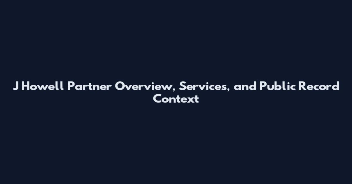 J Howell Partner Overview, Services, and Public Record Context