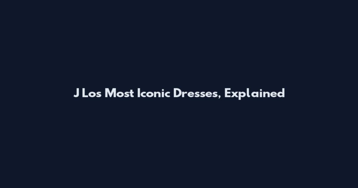 J Lo's Most Iconic Dresses, Explained