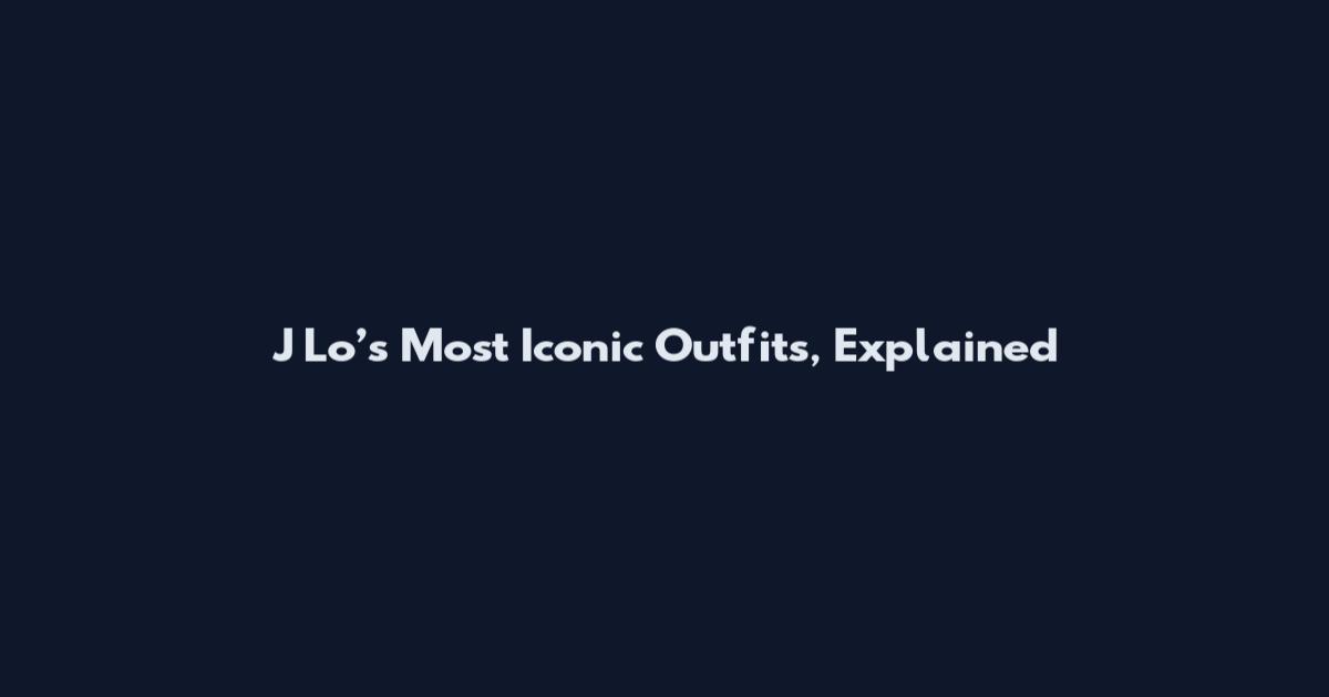 J Lo’s Most Iconic Outfits, Explained