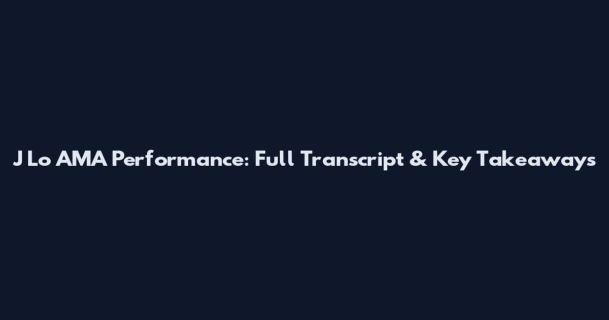 J Lo AMA Performance: Full Transcript & Key Takeaways