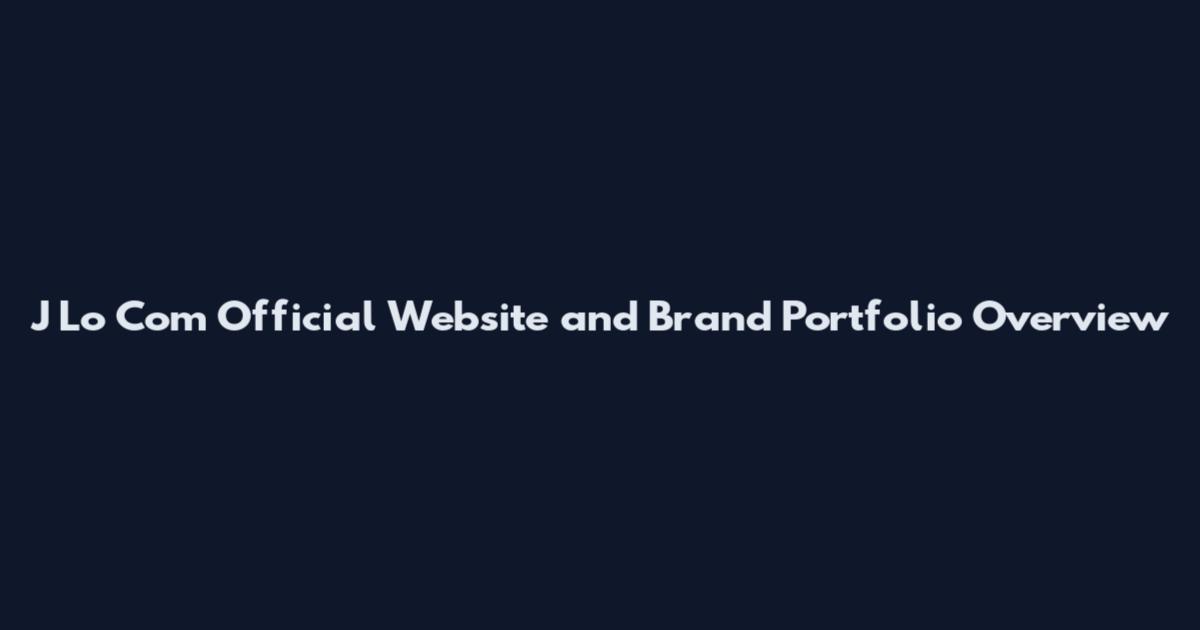 J Lo Com Official Website and Brand Portfolio Overview