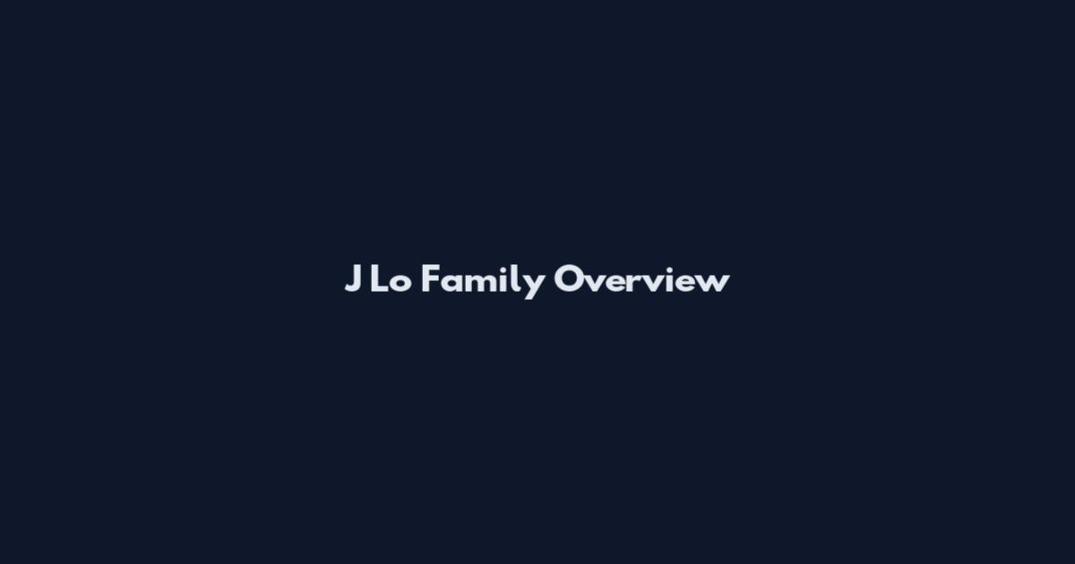J Lo Family Overview