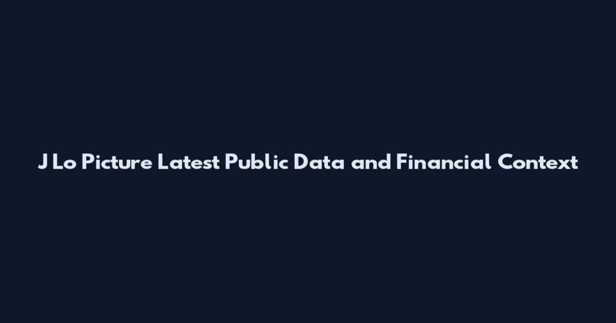 J Lo Picture Latest Public Data and Financial Context