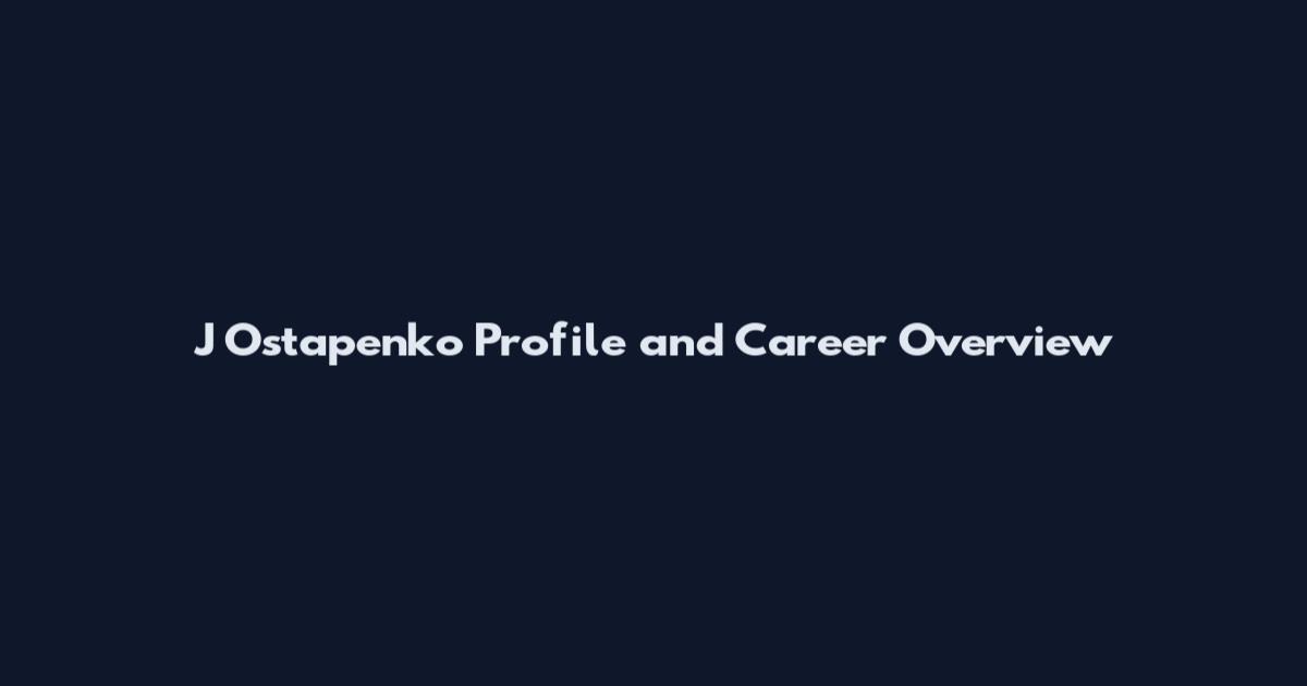 J Ostapenko Profile and Career Overview