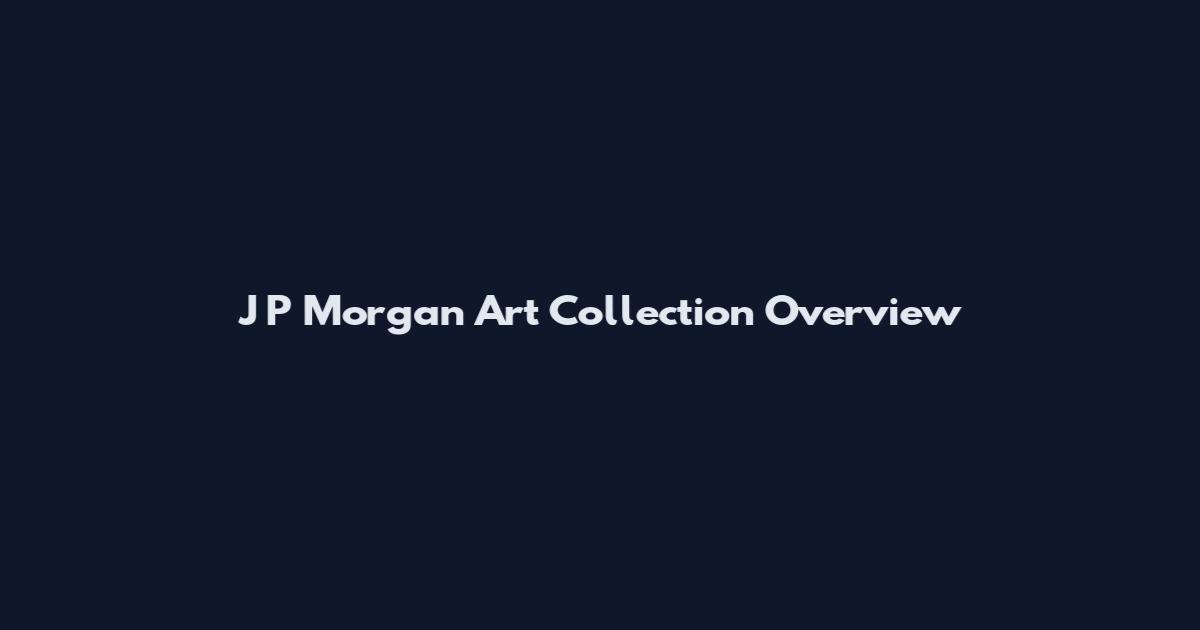 J P Morgan Art Collection Overview