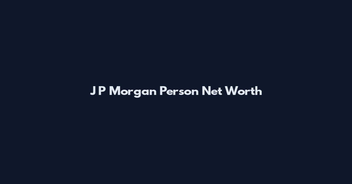 J P Morgan Person Net Worth