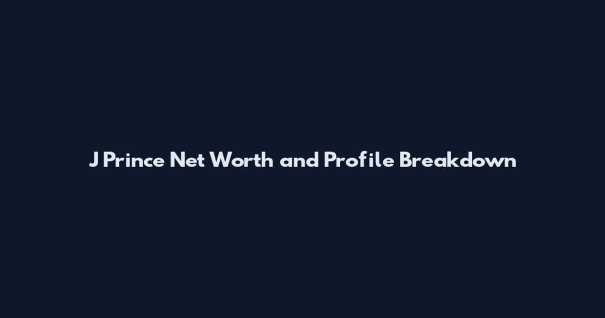 J Prince Net Worth and Profile Breakdown